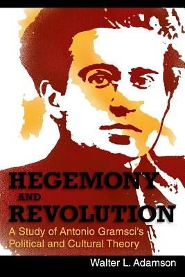 Hegemony and Revolution: Antonio Gramsci's Political and Cultural Theory Paperback Echo Point Books & Media
