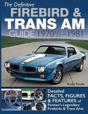 The Definitive Firebird & Trans Am Guide: 1970 1/2 - 1981 Paperback Cartech