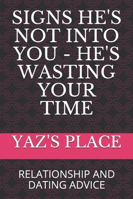 Signs He's Not Into You - He's Wasting Your Time: Relationship and Dating Advice by Place, Yaz's