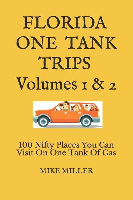 Florida One Tank Trips Volumes 1 & 2: 100 Nifty Places You Can Visit On One Tank Of Gas Paperback Independently Published