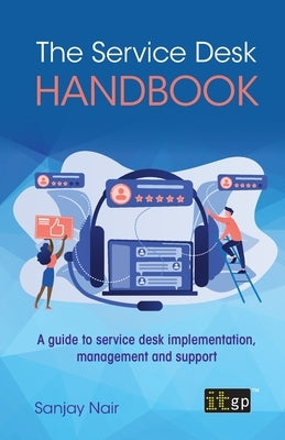 The Service Desk Handbook: A guide to service desk implementation, management and support Paperback Itgp