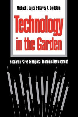 Technology in the Garden: Research Parks and Regional Economic Development Paperback University of North Carolina Press