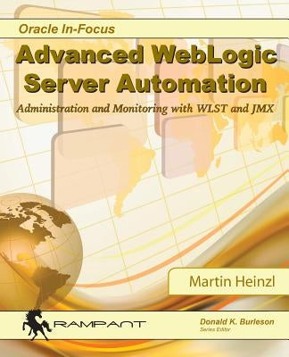 Advanced WebLogic Server Automation: Administration and Monitoring with WLST and JMX Paperback Rampant Techpress