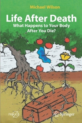 Life After Death: What Happens to Your Body After You Die? Paperback Springer
