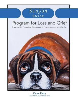 Benson the Boxer Program for Loss and Grief: A Manual for Therapists, Educators and Parents working with Children Paperback Cortxion