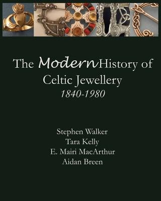 The Modern History of Celtic Jewellery: 1840-1980 Paperback Walker Metalsmiths