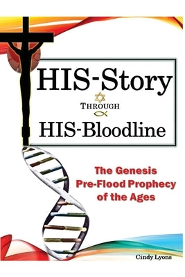 HIS-Story Through HIS-Bloodline: The Genesis Pre-Flood Prophecy of the Ages Paperback Dorrance Publishing Co.