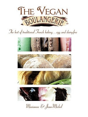 The Vegan Boulangerie: The Best of Traditional French Baking... Egg and Dairy-Free Paperback Trafford Publishing