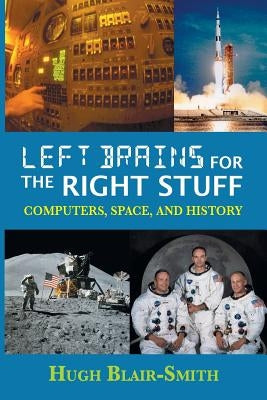 Left Brains for the Right Stuff: Computers, Space, and History Paperback Sdp Publishing