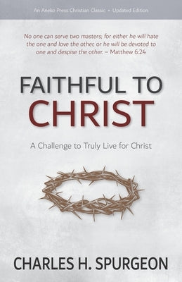 Faithful to Christ: A Challenge to Truly Live for Christ Paperback Aneko Press