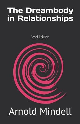 The Dreambody in Relationships: 2nd Edition Paperback Independently Published