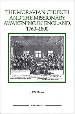 The Moravian Church and the Missionary Awakening in England, 1760-1800 Paperback Boydell Press