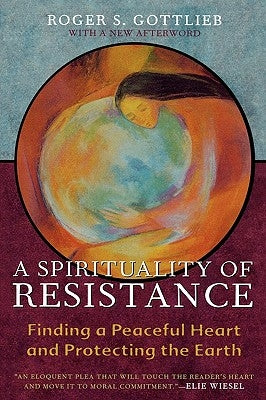 A Spirituality of Resistance: Finding a Peaceful Heart and Protecting the Earth Paperback Rowman & Littlefield Publishers