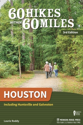 60 Hikes Within 60 Miles: Houston: Including Huntsville and Galveston by Roddy, Laurie