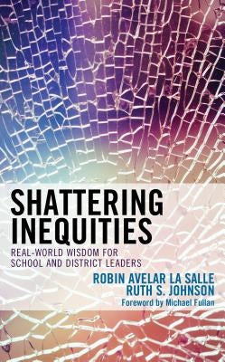 Shattering Inequities: Real-World Wisdom for School and District Leaders Paperback Rowman & Littlefield Publishers
