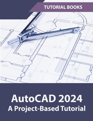 AutoCAD 2024 A Project-Based Tutorial Paperback Tutorial Books