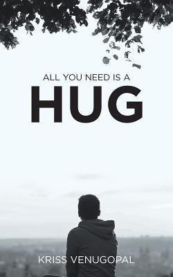 All You Need Is a Hug: The Wonders of Love Paperback Partridge Publishing India