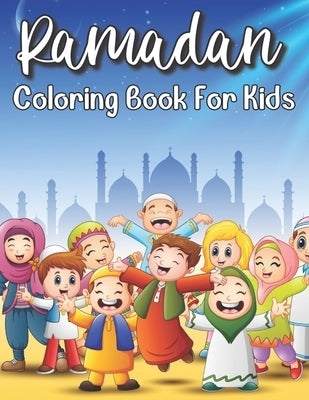 Ramadan Coloring Book For Kids: Islamic Coloring Book Kids Age 3-8 Special Gift For Your Children Preschool And Toddlers To Celebrate The Holy Month. Paperback Independently Published