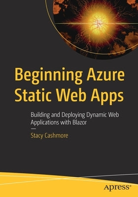 Beginning Azure Static Web Apps: Building and Deploying Dynamic Web Applications with Blazor Paperback Apress