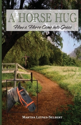 A Horse Hug: How a Horse Came into Grace Paperback Trilogy Christian Publishing