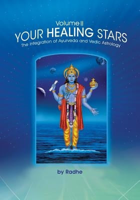 Your Healing Stars: Volume II, The Integration of Ayurveda and Vedic Astrology Paperback Createspace Independent Publishing Platform