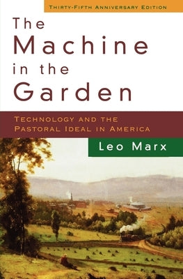 The Machine in the Garden: Technology and the Pastoral Ideal in America Paperback Oxford University Press, USA