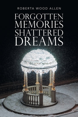 Paperback of Forgotten Memories Shattered Dreams by WestBow Press, showing the book cover with dark, dramatic artwork.