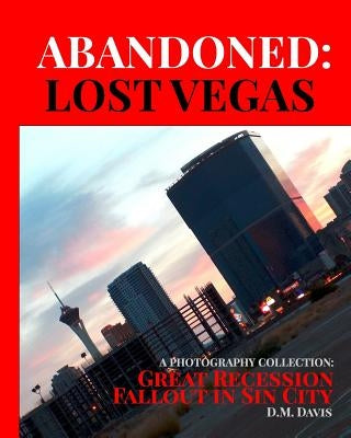 Abandoned: Lost Vegas: A Photography Collection: Great Recession Fallout in Sin City Paperback Blurb