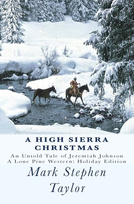 A High Sierra Christmas: An untold tale of Jeremiah Johnson Paperback Createspace Independent Publishing Platform