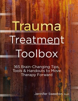 Trauma Treatment Toolbox: 165 Brain-Changing Tips, Tools & Handouts to Move Therapy Forward Paperback PESI Publishing & Media
