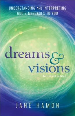 Dreams and Visions: Understanding and Interpreting God's Messages to You Chosen Books