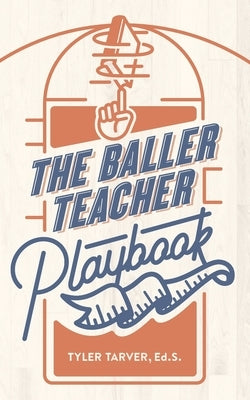 The Baller Teacher Playbook: How to Empower Students, Increase Engagement, and Create the Culture You Want in Your Classroom Paperback Independently Published