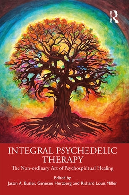 Integral Psychedelic Therapy: The Non-Ordinary Art of Psychospiritual Healing Paperback Routledge