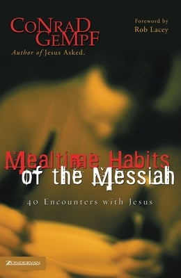 Mealtime Habits of the Messiah: 40 Encounters with Jesus Paperback Zondervan