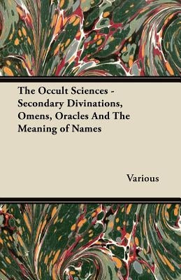 The Occult Sciences - Secondary Divinations, Omens, Oracles and the Meaning of Names Paperback Becker Press