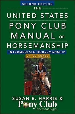 The United States Pony Club Manual of Horsemanship: Intermediate Horsemanship/C1-C2 Level Paperback Howell Books