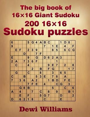 The big book of 16 × 16 Giant Sudoku: 200 16 × 16 Sudoku Puzzles Paperback Createspace Independent Publishing Platform