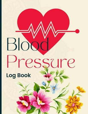 Blood Pressure Log Book: Simple and Easy Daily Log Book to Record and Monitor Blood Pressure at Home Paperback Mystarsbooks Publishing