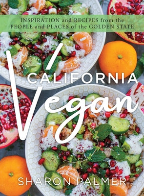 California Vegan: Inspiration and Recipes from the People and Places of the Golden State Paperback Globe Pequot Press