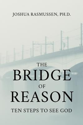 The Bridge of Reason: Ten Steps to See God Paperback Great Legacy Books