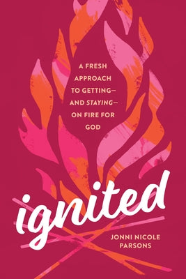 Ignited: A Fresh Approach to Getting--And Staying--On Fire for God Paperback Tyndale Momentum