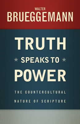 Truth Speaks to Power: The Countercultural Nature of Scripture Paperback Westminster John Knox Press