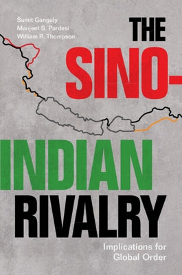 The Sino-Indian Rivalry: Implications for Global Order Paperback Cambridge University Press