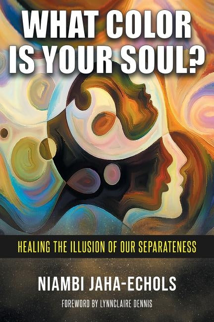 What Color Is Your Soul?: Healing The Illusion Of Our Separateness Earth Light Publishing