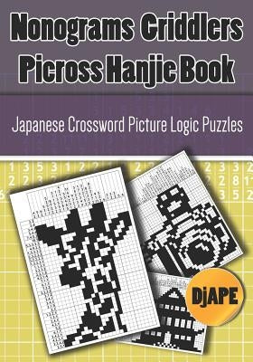 Nonograms Griddlers Picross Hanjie book: Japanese Crossword Picture Logic Puzzles Paperback Independently Published