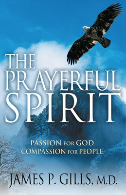 The Prayerful Spirit: Passion for God, Compassion for People Paperback Creation House