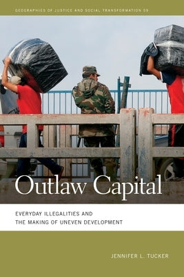 Outlaw Capital: Everyday Illegalities and the Making of Uneven Development Paperback University of Georgia Press