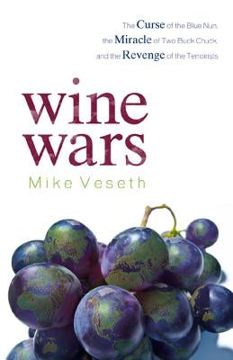 Wine Wars: The Curse of the Blue Nun, the Miracle of Two Buck Chuck, and the Revenge of the Terroirists Paperback Rowman & Littlefield Publishers