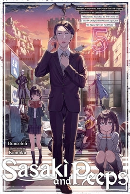 Sasaki and Peeps, Vol. 5 (Light Novel): Betrayals, Conspiracies, and Coups d'État! the Gripping Conclusion to the Otherworld Succession Battle Meanwhi Paperback Yen Press