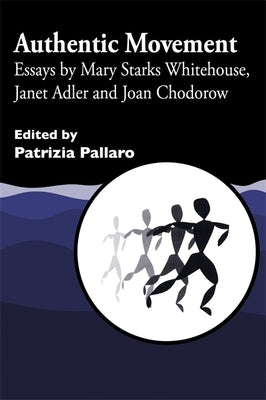 Authentic Movement: Essays by Mary Starks Whitehouse, Janet Adler and Joan Chodorow Paperback Jessica Kingsley Publishers, Ltd